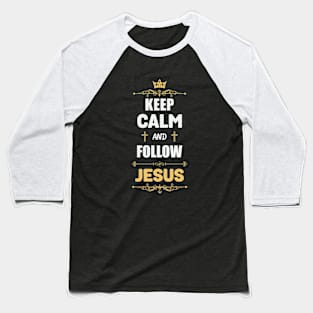 Keep calm and follow Jesus Baseball T-Shirt